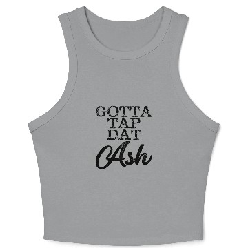 Discover Gotta Tap Dat Ash 4 Crop Tank Top