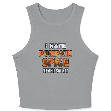 Discover I Hate Pumpkin Spice, Yeah I Said It Funny Crop Tank Top