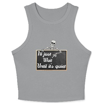 Discover I'll just wait until it's, funny skeleton saying Crop Tank Top