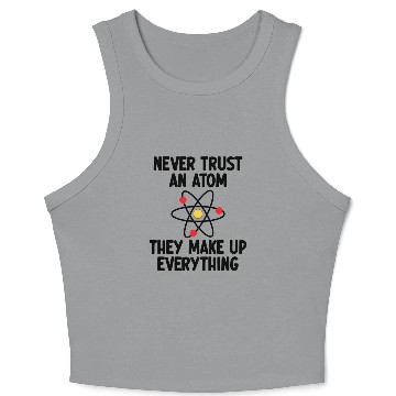Discover Never Trust An Atom. They Make Up Everything. Crop Tank Top