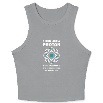 Discover Think Like a Proton Stay Positive Funny Science Crop Tank Top