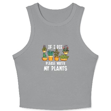 Discover If I Die Please Water My Plants Crop Tank Top