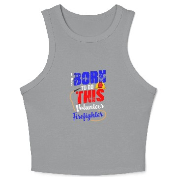 Discover Volunteer Firefighter Born To Do This Crop Tank Top