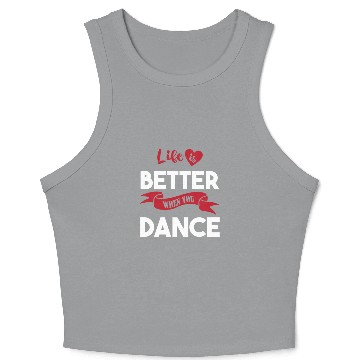 Discover Dance Teacher Dancer Life Is Better When You Dance Crop Tank Top