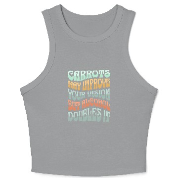 Discover Carrots may improve Vision Alcohol will double it Crop Tank Top