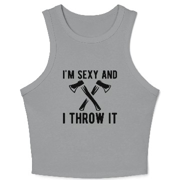 Discover Axe Throwing - I'm sexy and I throw it b Crop Tank Top
