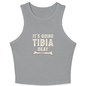 Discover Science Doctor Puns Joke It's Going Tibia Okay Crop Tank Top