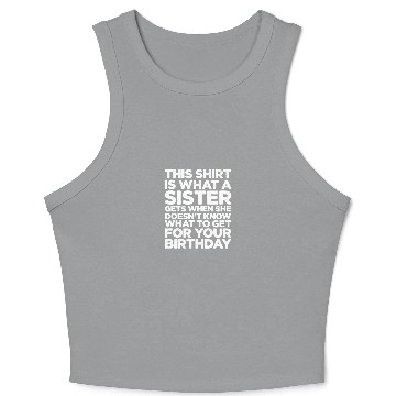 Discover This Crop Tank Top Is What A Sister Gets When She Doesn't