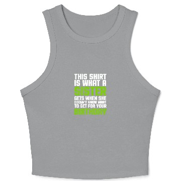 Discover This Crop Tank Top Is What A Sister Gets When She Doesn't