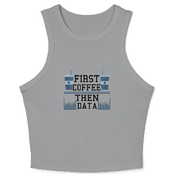 Discover Computer Humor Frist Coffee Then Data Programmer Crop Tank Top