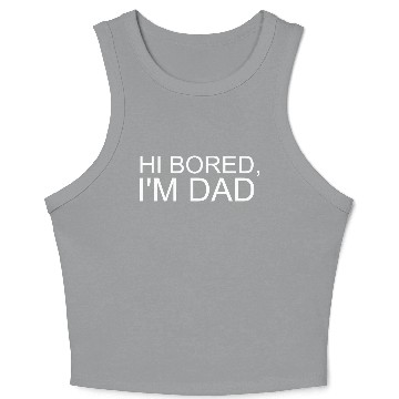 Discover Hi Bored I m Dad Crop Tank Top