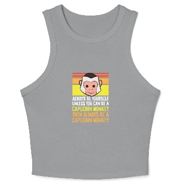 Discover Always Be Yourself Unless You Can Be A Capuchin Crop Tank Top