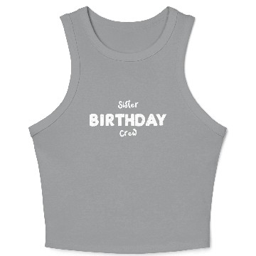 Discover Sister Birthday Crew - Sister Crop Tank Top