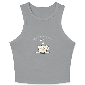 Discover Okay, but first coffee Crop Tank Top