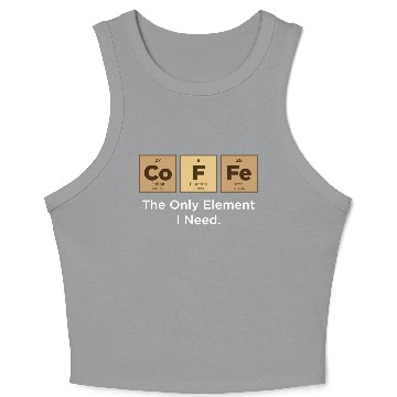 Discover COFFEE The Only Element I Need Periodic Table Crop Tank Top