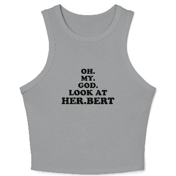 Discover oh my god look at herbert design Crop Tank Top
