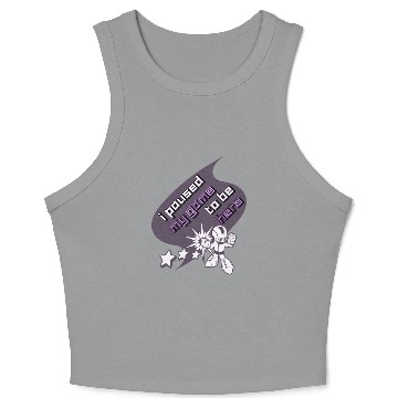 Discover i paused my game to be here Crop Tank Top