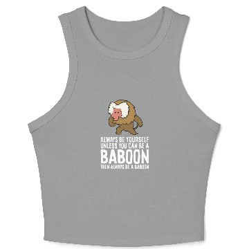 Discover Always Be Yourself Unless You Can Be A Baboon Crop Tank Top