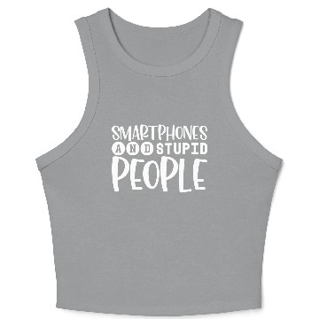 Discover Smartphones And Stupid People 4 Crop Tank Top