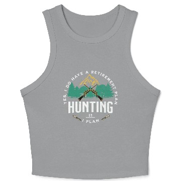 Discover Yes I do Have a Retirement Plan I Plan on Hunting Crop Tank Top