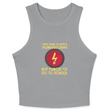 Discover I was born to watch thunders but forced to school Crop Tank Top