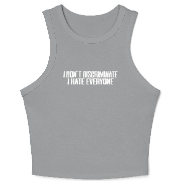 Discover I Don't Discriminate I Hate Everyone 15 Crop Tank Top
