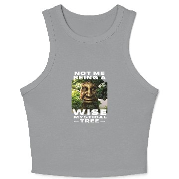 Discover Not Me Being a Wise Mystical Tree Funny Meme Crop Tank Top