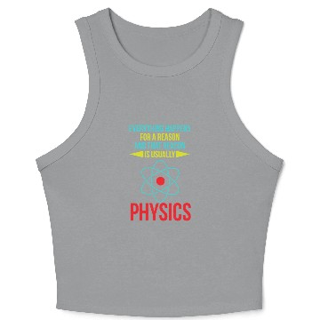Discover Everything Happens For A Reason Funny Physics Scie Crop Tank Top