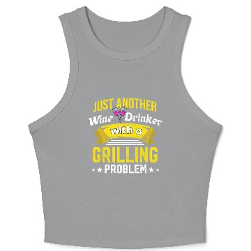 Discover Wine Drinker with Grilling Problem Wine Lover Funn Crop Tank Top