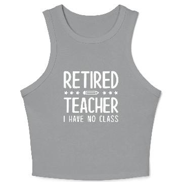 Discover Retired Teacher I Have No Class Crop Tank Top