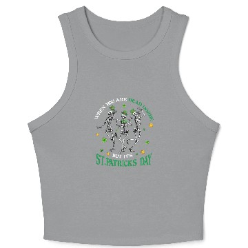 Discover When you re dead inside but it's patricks Day Crop Tank Top