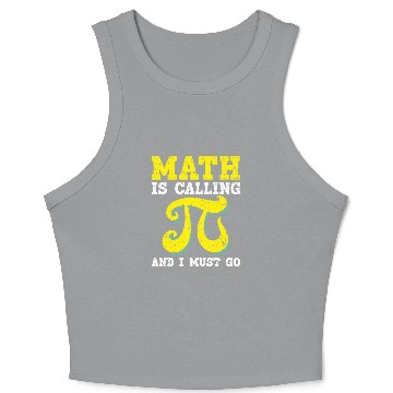 Discover Math Is Calling And I Must Go Mathematician Pi Day Crop Tank Top