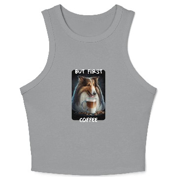 Discover Collie - But First Coffee Crop Tank Top
