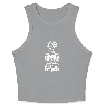 Discover Teacher Cycling Team We Will Get There When We Get Crop Tank Top