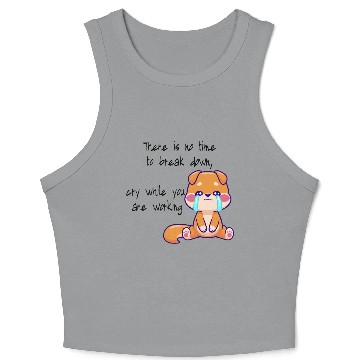 Discover There is no time to cry now work Crop Tank Top