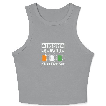 Discover Irish Enough To Drink Like One - St Patricks Day Crop Tank Top