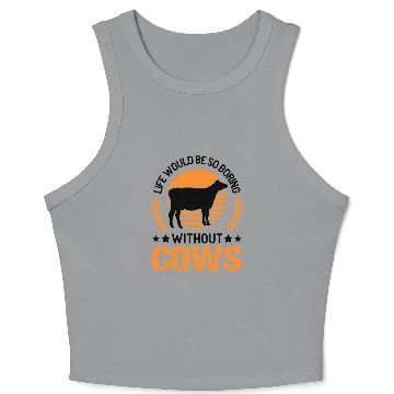 Discover Life Would Be So Boring Without Cows Cow Crop Tank Top