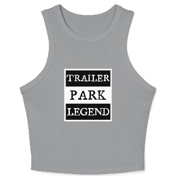 Discover Trailer Park Legend funny redneck, white trash Crop Tank Top
