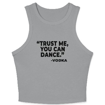 Discover Trust Me You Can Dance Vodka Crop Tank Top