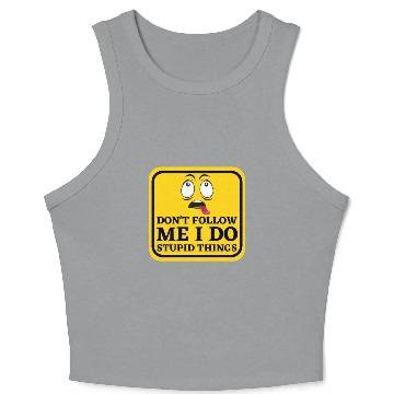 Discover Caution Dont Follow Me I Do Stupid Things Crop Tank Top