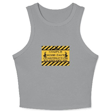 Discover couple more days construction we re always almost Crop Tank Top