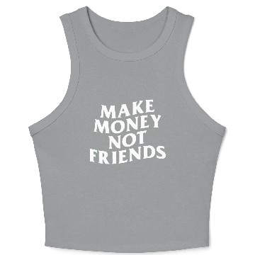 Discover MAKE MONEY NOT FRIENDS Crop Tank Top
