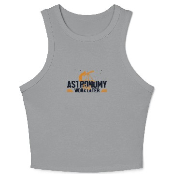 Discover Astronomy First Work Later Cosmologist Astronomer Crop Tank Top