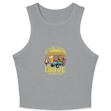 Discover Let's Get Drunk & Drive The Golf Cart Golfing Par Crop Tank Top