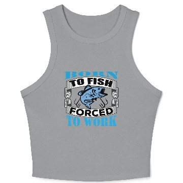 Discover Born to fish forced to work Crop Tank Top