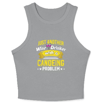 Discover Wine Drinker with Canoeing Problem Wine Lover Funn Crop Tank Top
