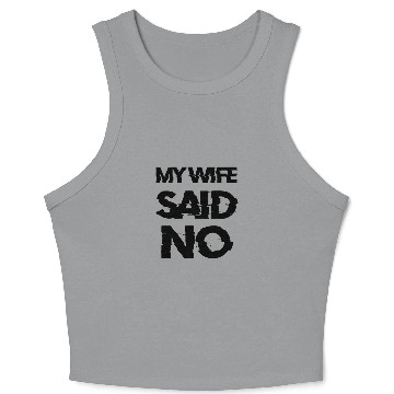 Discover My Wife Said No Crop Tank Top