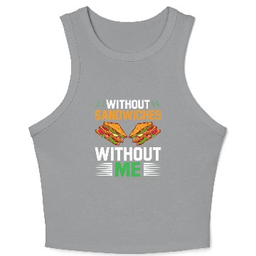 Discover Without Sandwiches Without Me I Sandwich Crop Tank Top