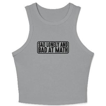 Discover Sad Lonely And Bad At Math 4 Crop Tank Top