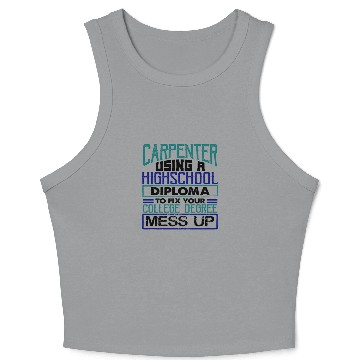 Discover Carpenter Gift Use High School Diploma Fix Crop Tank Top
